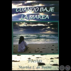 CUANDO BAJE LA MAREA - Poesías - Autora: MARTHA L. DE BUENO - Año 2017